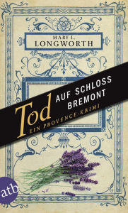 Title: Tod auf Schloss Bremont: Ein Provence-Krimi, Author: Mary L. Longworth