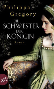 Title: Die Schwester der Königin: Roman, Author: Philippa Gregory