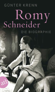 Title: Romy Schneider: Die Biographie, Author: Günter Krenn
