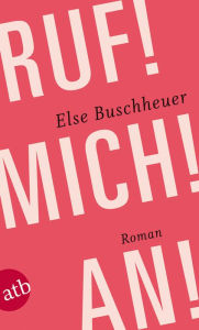 Title: Ruf! Mich! An!: Roman, Author: Else Buschheuer