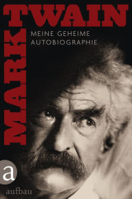 Title: Meine geheime Autobiographie - Textedition, Author: Mark Twain