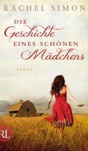 Title: Die Geschichte eines schönen Mädchens: Roman, Author: Rachel Simon
