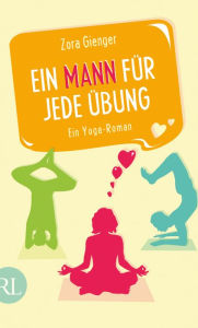 Title: Ein Mann für jede Übung: Ein Yoga-Roman, Author: Zora Gienger