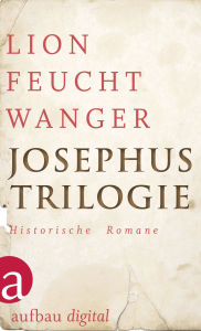 Title: Josephus-Trilogie: Historische Romane Der jüdische Krieg / Die Söhne / Der Tag wird kommen, Author: Lion Feuchtwanger