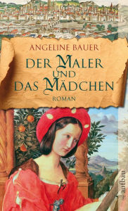 Title: Der Maler und das Mädchen: Roman, Author: Angeline Bauer