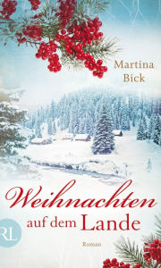 Title: Weihnachten auf dem Lande: Roman, Author: Martina Bick