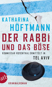 Title: Der Rabbi und das Böse: Kommissar Rosenthal ermittelt in Tel Aviv Kriminalroman, Author: Katharina Höftmann