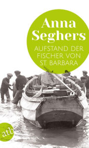 Title: Aufstand der Fischer von St. Barbara: Erzählung, Author: Anna Seghers