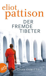 Title: Der fremde Tibeter: Shan ermittelt. Roman, Author: Eliot Pattison