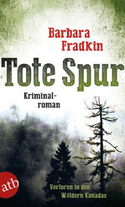 Title: Tote Spur: Verschollen in den Wäldern Kanadas Kriminalroman, Author: Barbara Fradkin