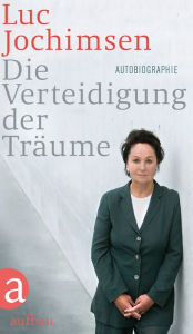 Title: Die Verteidigung der Träume: Autobiographie, Author: Luc Jochimsen