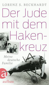 Title: Der Jude mit dem Hakenkreuz: Meine deutsche Familie, Author: Lorenz S. Beckhardt