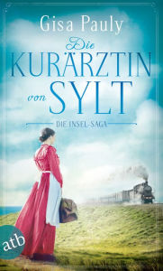 Title: Die Kurärztin von Sylt: Die Insel-Saga, Author: Gisa Pauly