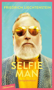 Title: SELFIE MAN: #DerTagIstDeinFreund, Author: Friedrich Liechtenstein