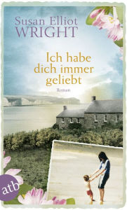 Title: Ich habe dich immer geliebt: Roman, Author: Susan Elliot Wright