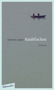 Title: Raubfischen: Roman, Author: Matthias Jügler