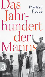 Title: Das Jahrhundert der Manns, Author: Manfred Flügge
