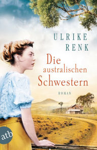 Title: Die australischen Schwestern: Roman, Author: Ulrike Renk