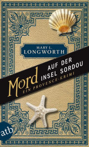 Title: Mord auf der Insel Sordou: Ein Provence-Krimi, Author: Mary L. Longworth