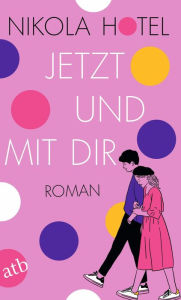 Title: Jetzt und mit dir: Roman, Author: Nikola Hotel