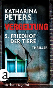 Title: Vergeltung - Folge 5: Friedhof der Tiere, Author: Katharina Peters