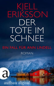 Title: Der Tote im Schnee: Ein Fall für Ann Lindell. Roman, Author: Kjell Eriksson