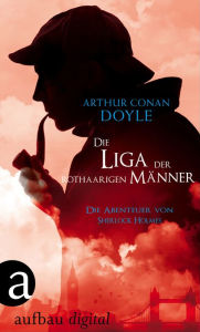 Title: Die Liga der rothaarigen Männer: Die Abenteuer des Sherlock Holmes, Author: Arthur Conan Doyle