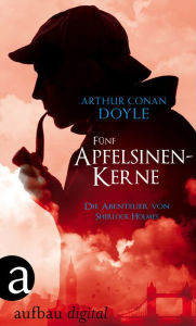 Title: Fünf Apfelsinenkerne: Die Abenteuer des Sherlock Holmes, Author: Arthur Conan Doyle