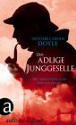 Der adlige Junggeselle: Die Abenteuer des Sherlock Holmes