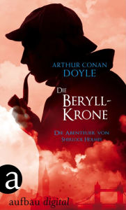 Title: Die Beryll-Krone: Die Abenteuer des Sherlock Holmes, Author: Arthur Conan Doyle