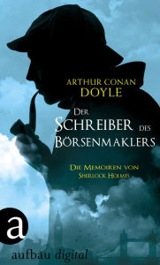Title: Der Schreiber des Börsenmaklers: Die Memoiren von Sherlock Holmes, Author: Arthur Conan Doyle