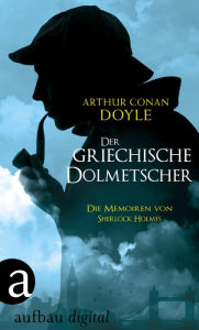 Title: Der griechische Dolmetscher: Die Memoiren von Sherlock Holmes, Author: Arthur Conan Doyle