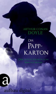 Title: Der Pappkarton: Der letzte Streich von Sherlock Holmes, Author: Arthur Conan Doyle