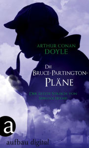 Title: Die Bruce-Partington-Pläne: Der letzte Streich von Sherlock Holmes, Author: Arthur Conan Doyle