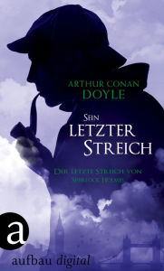 Title: Sein letzter Streich: Der letzte Streich von Sherlock Holmes, Author: Arthur Conan Doyle