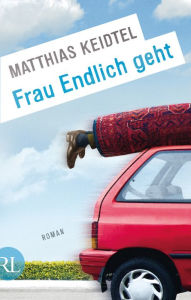 Title: Frau Endlich geht: Roman, Author: Matthias Keidtel