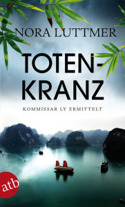 Title: Totenkranz: Kommissar Ly ermittelt. Kriminalroman, Author: Nora Luttmer