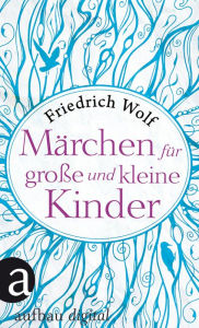 Title: Märchen für große und kleine Kinder, Author: Friedrich Wolf
