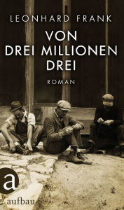 Title: Von drei Millionen drei: Roman, Author: Leonhard Frank