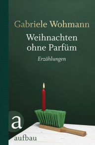 Title: Weihnachten ohne Parfüm: Erzählungen, Author: Gabriele Wohmann