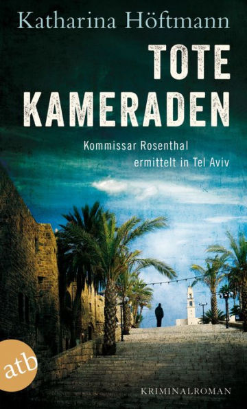 Tote Kameraden: Kommissar Rosenthal ermittelt in Tel Aviv Kriminalroman