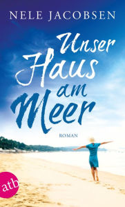 Title: Unser Haus am Meer: Roman, Author: Armin Gölzhäuser