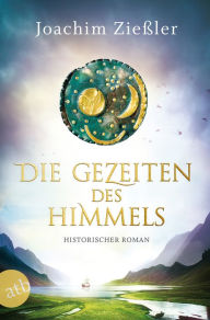 Title: Die Gezeiten des Himmels: Historischer Roman, Author: Joachim Zießler