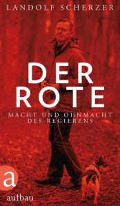 Title: Der Rote: Macht und Ohnmacht des Regierens, Author: Landolf Scherzer