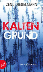 Title: Kaltengrund: Ein Rhön-Krimi, Author: Zeno Diegelmann