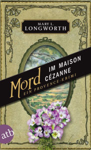 Title: Mord im Maison Cézanne: Ein Provence-Krimi, Author: Mary L. Longworth