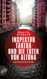 Title: Inspektor Takeda und die Toten von Altona: Kriminalroman, Author: Henrik Siebold