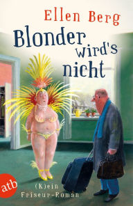 Title: Blonder wird's nicht: (K)ein Friseur-Roman, Author: Ellen Berg