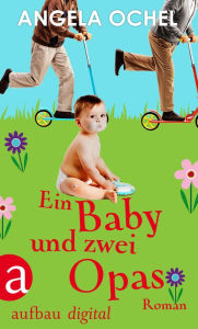 Title: Ein Baby und zwei Opas: Roman, Author: Angela Ochel