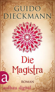 Title: Die Magistra: Roman, Author: Guido Dieckmann